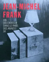 Frank Jean-Michel. Décorateur dans le Paris des Années, un décorateur dans le Paris des années 30