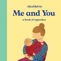 Alice Melvin Me and You A Book of Opposites /anglais