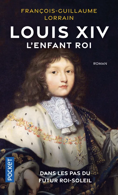 Livres Histoire et Géographie Histoire Renaissance et temps modernes Louis XIV, l'enfant roi, Roman François-Guillaume Lorrain