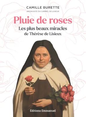 Pluie de roses, Les plus beaux miracles de Thérèse de Lisieux
