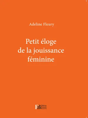 PETIT ELOGE DE LA JOUISSANCE FEMININE