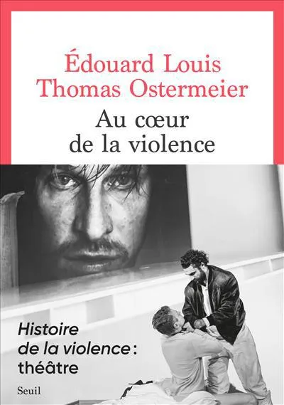 Livres Littérature et Essais littéraires Théâtre AU COEUR DE LA VIOLENCE, Théâtre Thomas Ostermeier, Edouard Louis