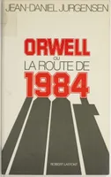 Orwell ou la route de 1984