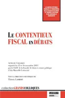 le contentieux fiscal en débats, ACTES DU COLLOQUE ORGANISÉ LES 15 ET 16 NOVEMBRE 2013 PAR LE CEFF DE LA FACULTÉ