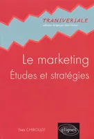 Le marketing. Etudes et stratégies, études et stratégies