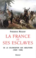 La France et ses esclaves, de la colonisation aux abolitions, 1620-1848