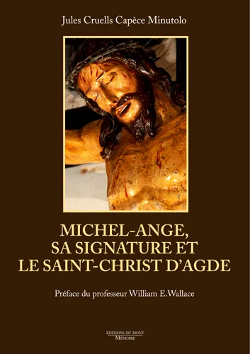 Michel-Ange, sa signature et le saint Christ d’Agde Jules CRUELLS CAPECE MINUTOLO