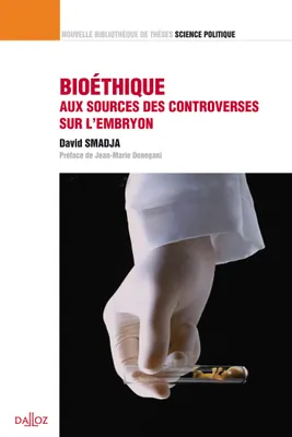 Bioéthique, aux sources des controverses sur l'embryon. Volume 15, Nouvelle Bibliothèque de Thèses