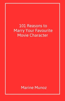 101 Reasons to Marry  Your Favourite Movie Character