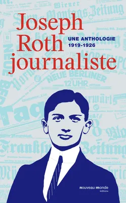 Joseph Roth, journaliste, Une anthologie (1919-1926)