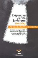 L'épreuve écrite juridique 2001-2002, annales corrigées 2001 et exercices de préparation avec corrigés 2001-2002 donnés à l'IEJ de Paris II