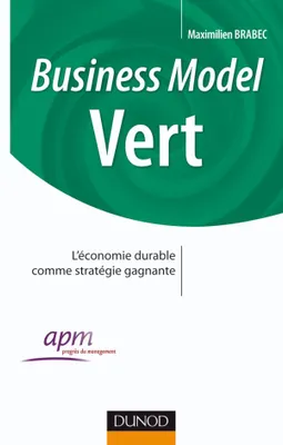Business Model Vert - Comment faire converger les enjeux de l'entreprise et l'intérêt général, Comment faire converger les enjeux de l'entreprise et l'intérêt général