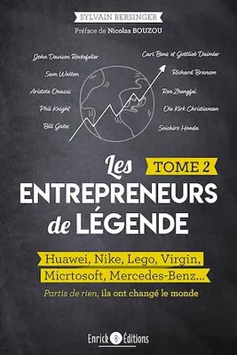 Les entrepreneurs de légende - Tome 2, Huawei, Nike, Lego, Virgin, Microsoft, Mercedes-Benz… Partis de rien, ils ont changé le monde