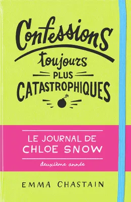Le journal de Chloe Snow (Tome 2) - Confessions toujours plus catastrophiques