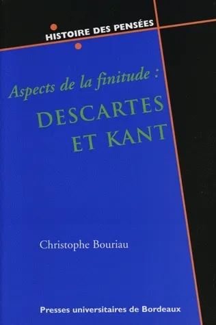 Livres Sciences Humaines et Sociales Philosophie Aspects de la finitude, Descartes et Kant Christophe Bouriau