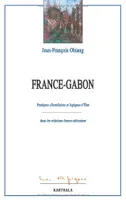 France-Gabon - pratiques clientélaires et logiques d'État dans les relations franco-africaines, pratiques clientélaires et logiques d'État dans les relations franco-africaines