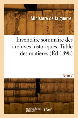 Inventaire sommaire des archives historiques. Tome 7. Table des matières