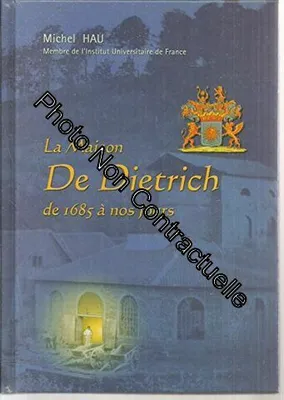La Maison De Dietrich: De 1685 à nos jours