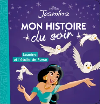 JASMINE - Mon Histoire du Soir - Jasmine et l'étoile de perse - Disney Princesses