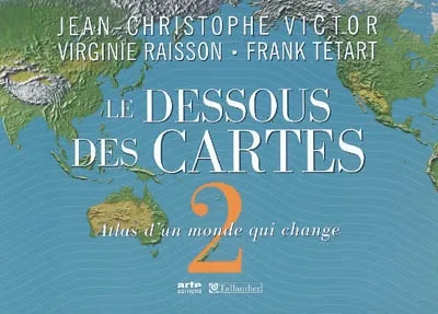 Le dessous des cartes éd.2007, Volume 2, Atlas d'un monde qui change Jean-Christophe Victor  Virginie Raisson  Frank Tétart  Frédéric Lernoud