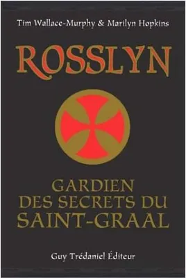 Rosslyn - Gardien des secrets du Saint-Graal, le pélerinage du Graal