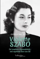 Violette Szabo, De londres à ravensbrück, une espionne face aux ss