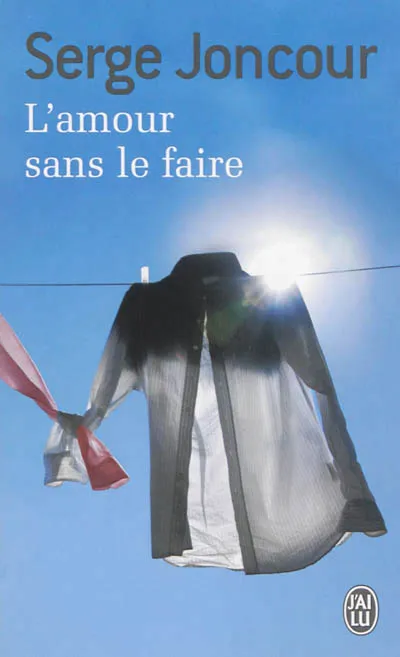 Livres Littérature et Essais littéraires Romans contemporains Francophones L'amour sans le faire Serge Joncour