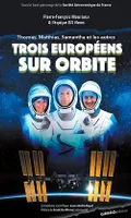 Trois Européens sur orbite : Thomas, Matthias, Samantha et les autres