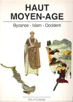 Haut Moyen Age / Byzance, Islam, Occident, Byzance, Islam, Occident