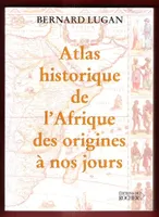 Atlas historique de l'Afrique, des origines à nos jours