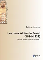 Les deux Moïse de Freud (1914-1939) T1, écritures du père