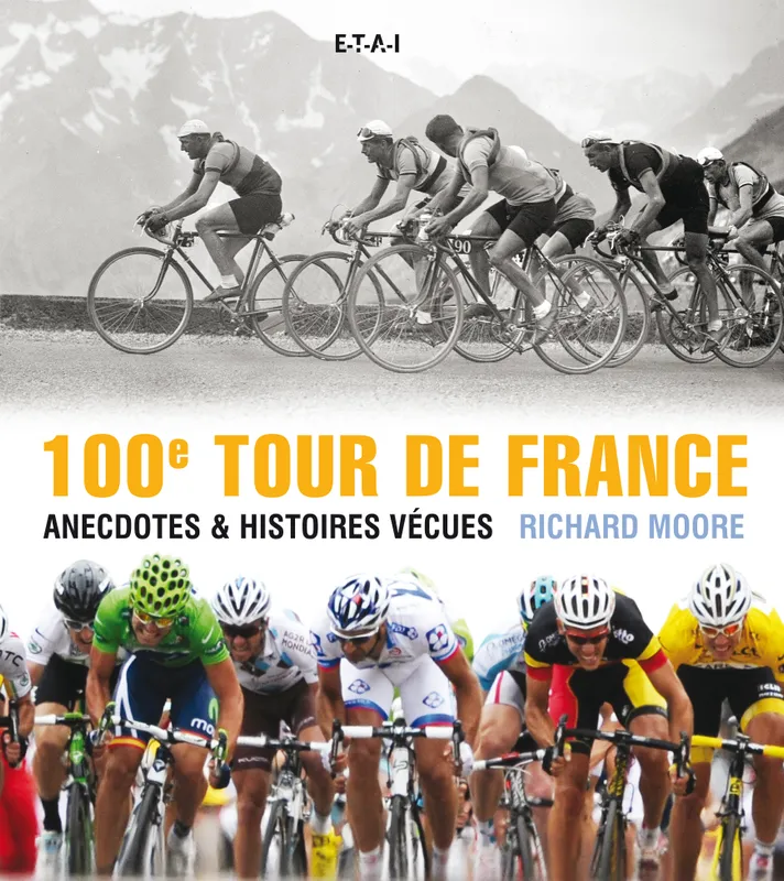 Livres Loisirs Sports 100e Tour de France - anecdotes &amp; histoires vécues Richard Moore