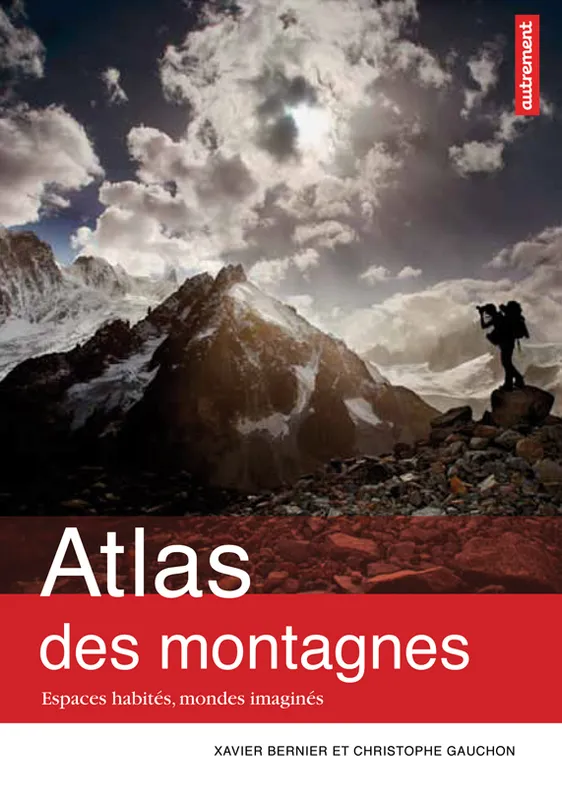 Livres Histoire et Géographie Atlas Atlas des montagnes, Atlas Autrement Xavier Bernier, Christophe Gauchon
