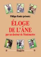 Éloge de l'âne par un docteur de Montmartre, Contenant des détails curieux sur ses moeurs, sa noblesse, son éducation, sa philosophie, ses avantages extérieurs...