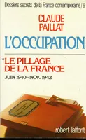 Dossiers secrets de la France contemporaine ., 6, L'Occupation, L'occupation T6 Le pillage de la France - Juin1940 - nov. 1942, 25 juin 1940-8 novembre 1942