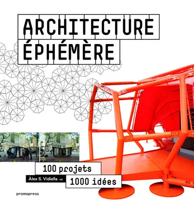 Livres Arts Architecture Architecture éphémère, 100 projets, 1000 idées Àlex Sánchez Vidiella