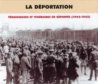 LA DEPORTATION TEMOIGNAGES ET ITINERAIRES DES DEPORTES 1942 1945