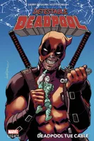 1, Détestable Deadpool T01: Deadpool tue Cable