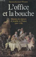 L'Office et la bouche, Histoire des moeurs de la table en France 1300 - 1789