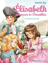 Élisabeth, princesse à Versailles, 3, Elisabeth, Princesse à Versailles, Tome 3 : La dame à la rose