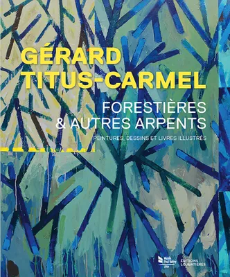 Gérard Titus-Carmel, Forestières et autres arpents, Peintures, dessins et livres illustrés