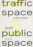 Traffic Space is Public Space Ein Handbuch zur Transformation /anglais/allemand