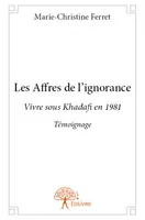 Les Affres de l’ignorance, Vivre sous Khadafi en 1981 Témoignage