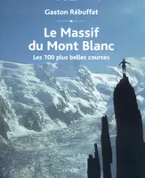 Le Massif du Mont Blanc, Les 100 plus belles courses