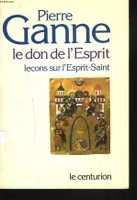 Don de l'esprit 082997 [Paperback] Ganne, Pierre, leçons sur l'Esprit saint