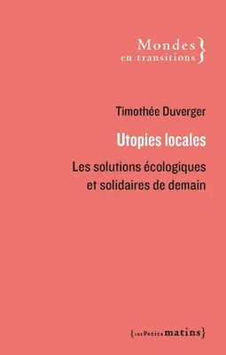 Utopies locales - Les solutions écologiques et solidaires de demain