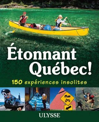 Etonnant Québec, 150 expériences insolites