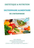 Savoir quoi manger, tout simplement, Dictionnaire alimentaire de l'ostéoporose