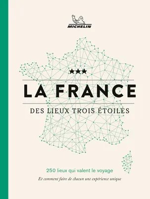 La France des lieux trois étoiles, 250 lieux qui valent le voyage
