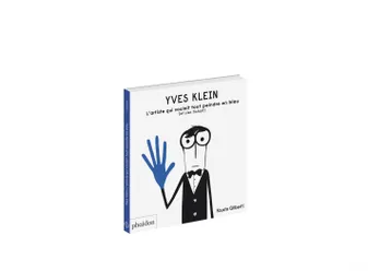 Yves Klein, L'artiste qui voulait tout peindre en bleu (et s'en fichait)
